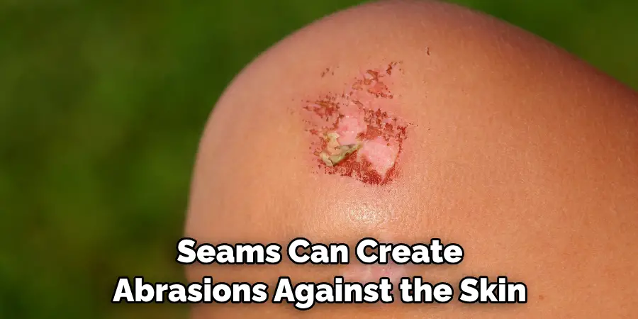Seams Can Create Abrasions Against the Skin