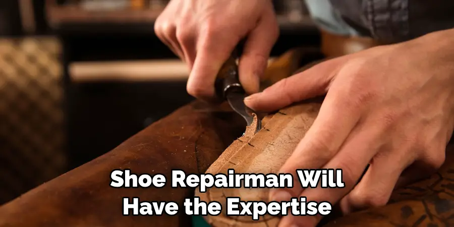 Shoe Repairman Will Have the Expertise