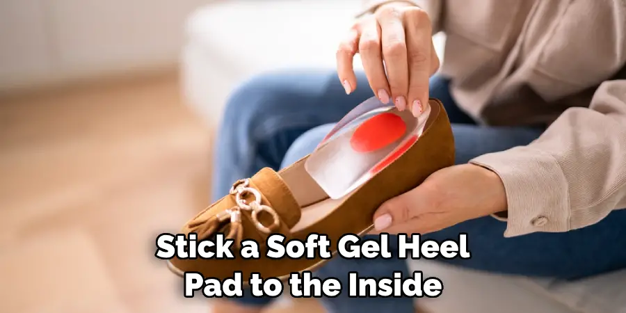 Stick a Soft Gel Heel Pad to the Inside