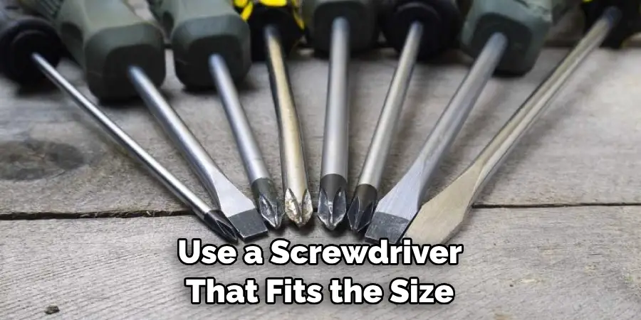 Use a Screwdriver That Fits the Size