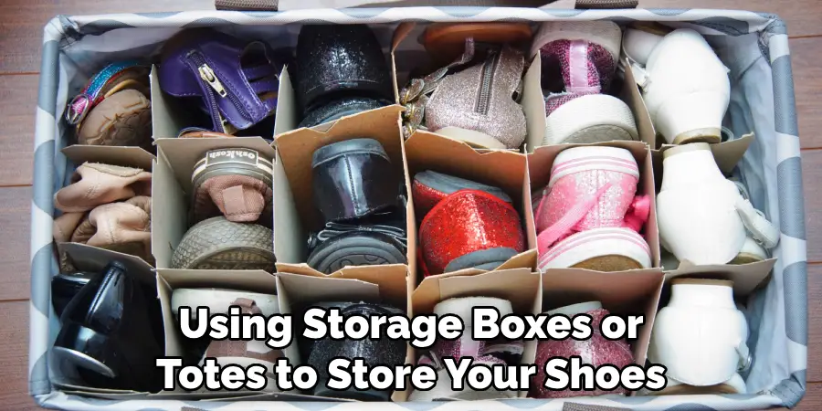 Using Storage Boxes or Totes to Store Your Shoes
