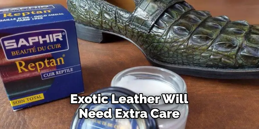 Exotic Leather Will Need Extra Care