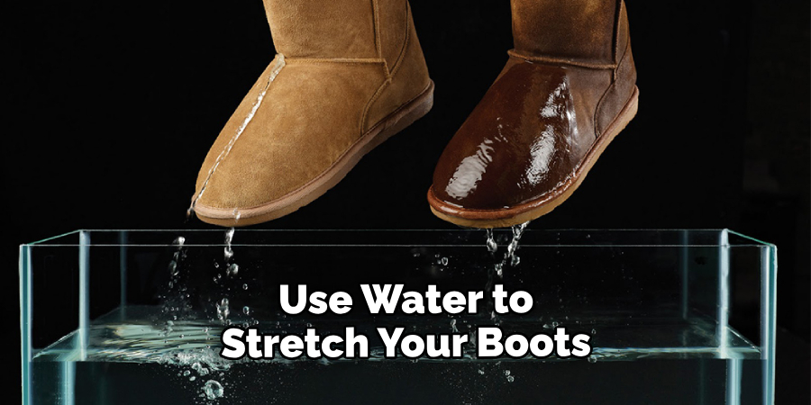 Use Water to Stretch Your Boots