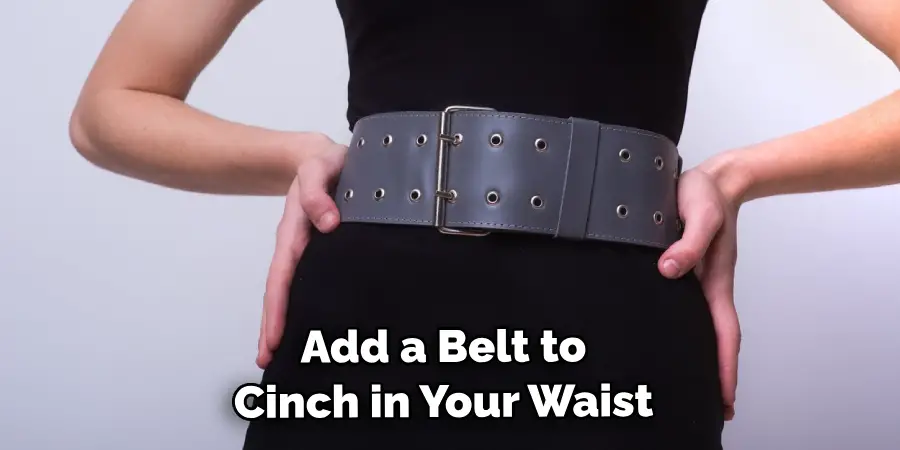 Add a Belt to Cinch in Your Waist 
