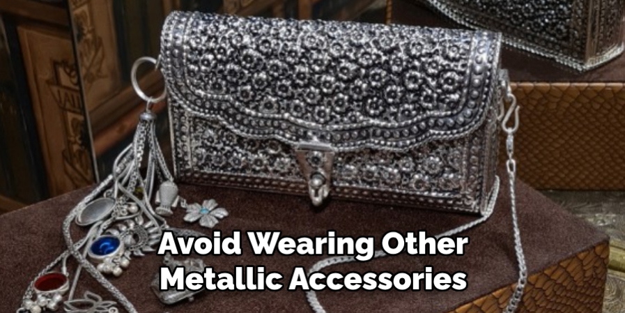  Avoid Wearing Other Metallic Accessories