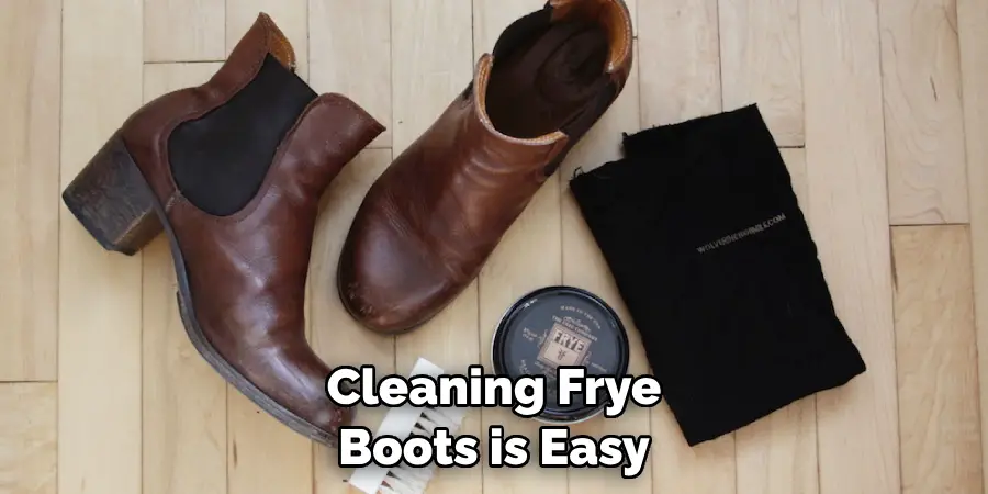 Cleaning Frye Boots is Easy