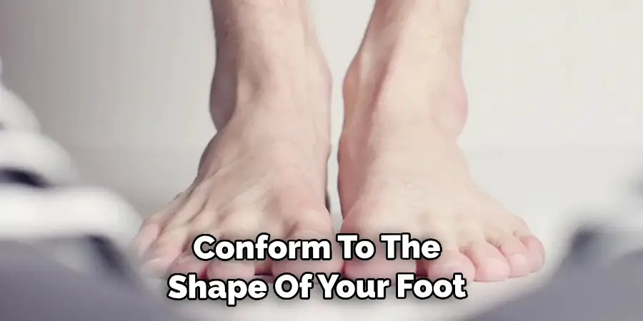 Conform To The Shape Of Your Foot 