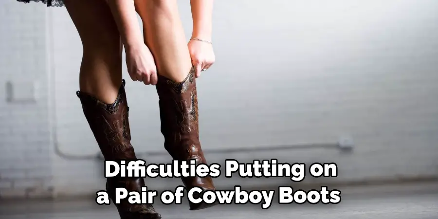  Difficulties Putting on a Pair of Cowboy Boots