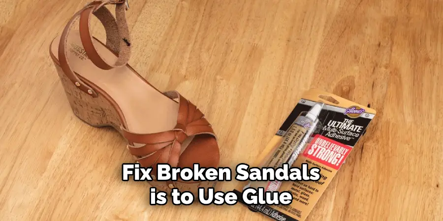 Fix Broken Sandals is to Use Glue