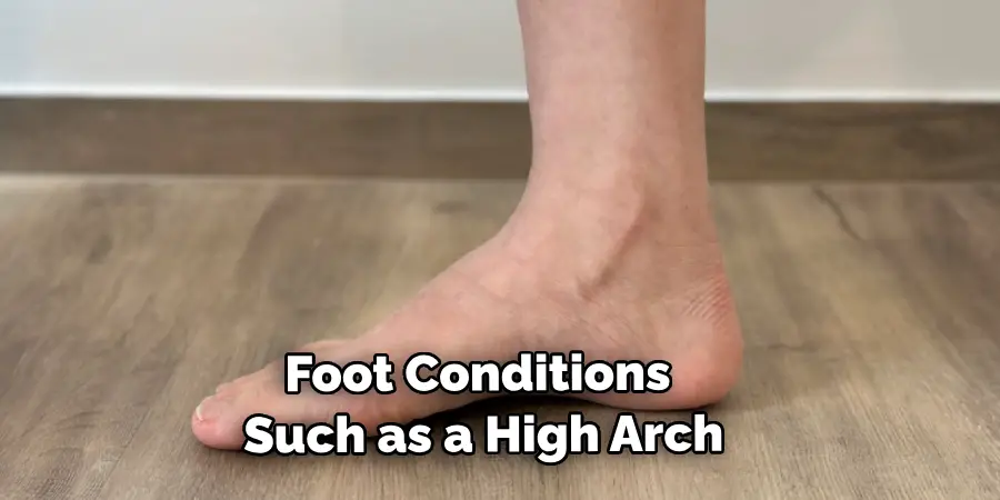 Foot Conditions Such as a High Arch