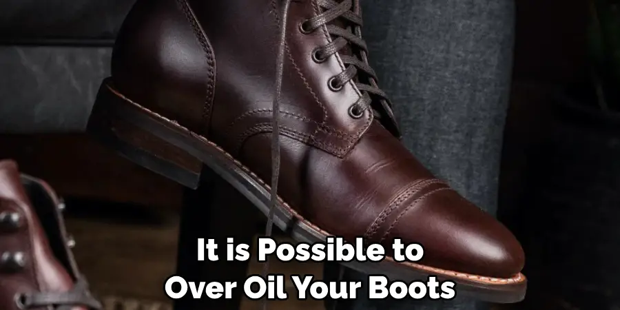 It is Possible to Over Oil Your Boots