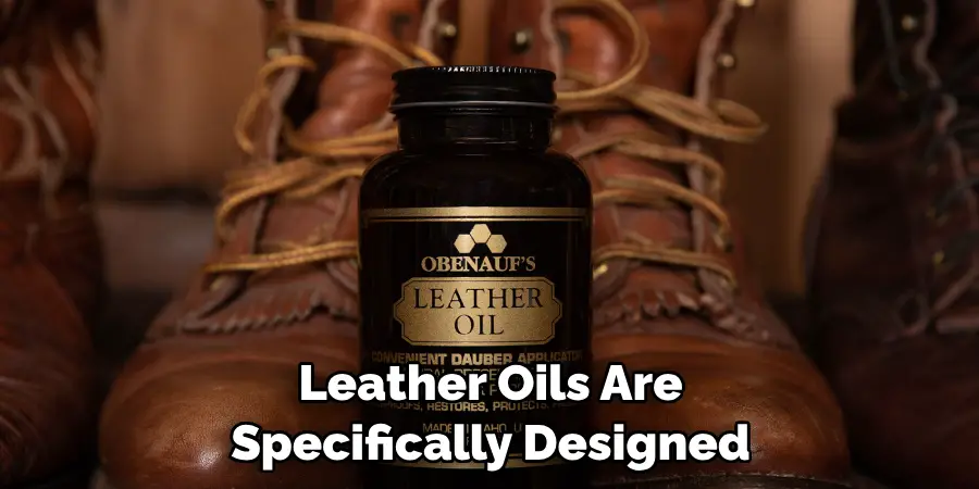 Leather Oils Are Specifically Designed