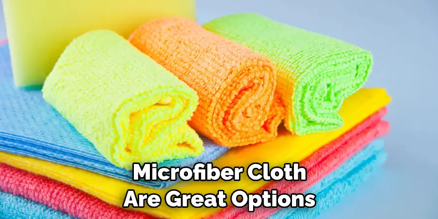 Microfiber Cloth Are Great Options