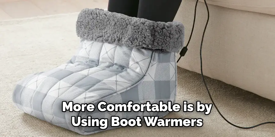 More Comfortable is by Using Boot Warmers