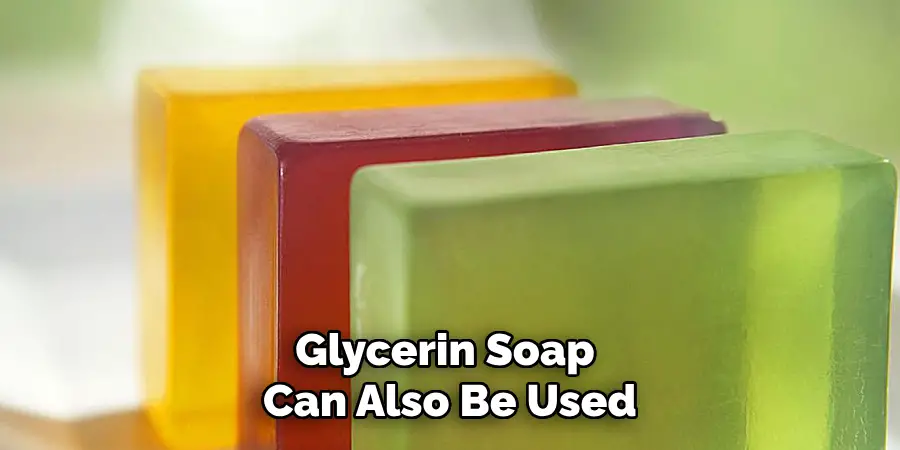 Glycerin Soap Can Also Be Used