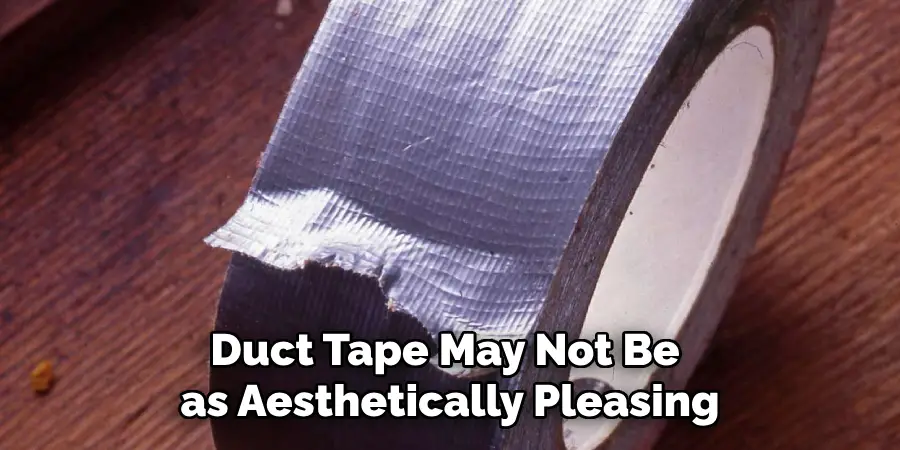 Duct Tape May Not Be as Aesthetically Pleasing