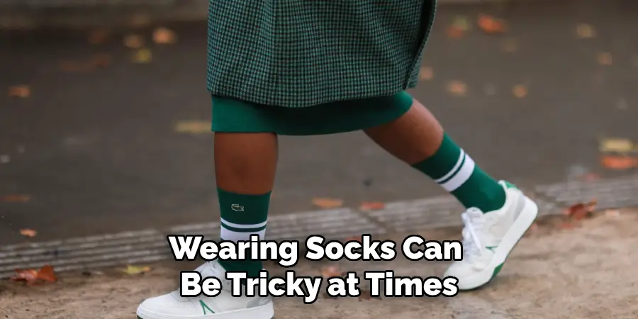 Wearing Socks Can Be Tricky at Times