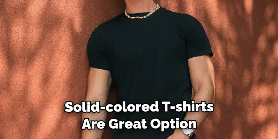 Solid-colored T-shirts Are Also a Great Option