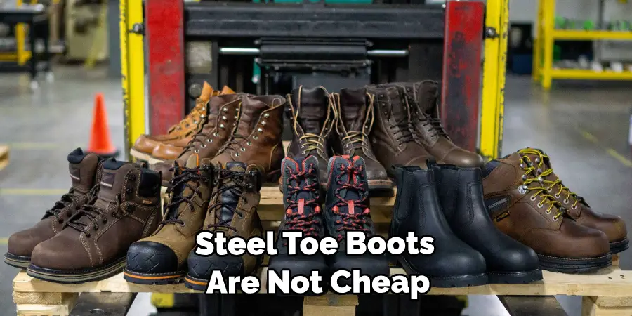 Steel Toe Boots Are Not Cheap