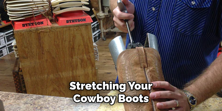 Stretching Your Cowboy Boots
