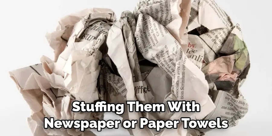 Stuffing Them With Newspaper or Paper Towels