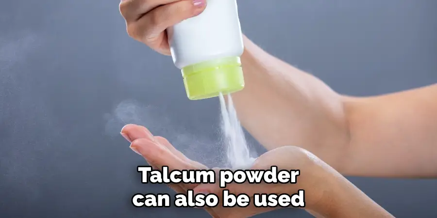 Talcum powder can also be used