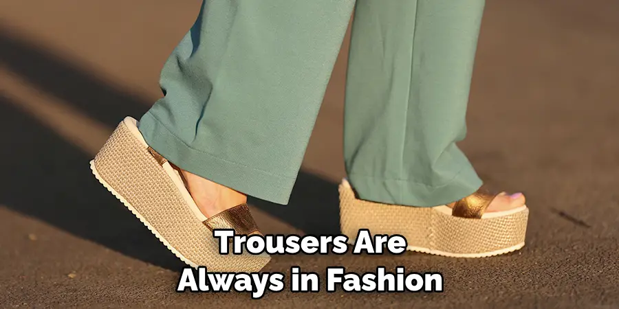 Trousers Are Always in Fashion