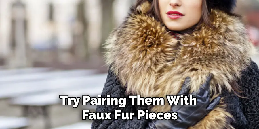 Try Pairing Them With Faux Fur Pieces