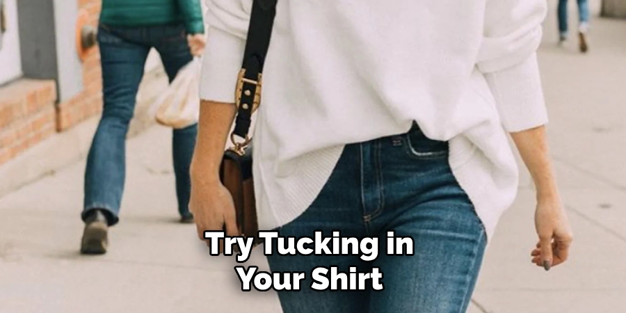 Try Tucking in 
Your Shirt