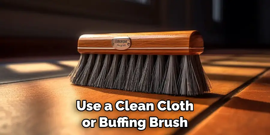 Use a Clean Cloth or Buffing Brush