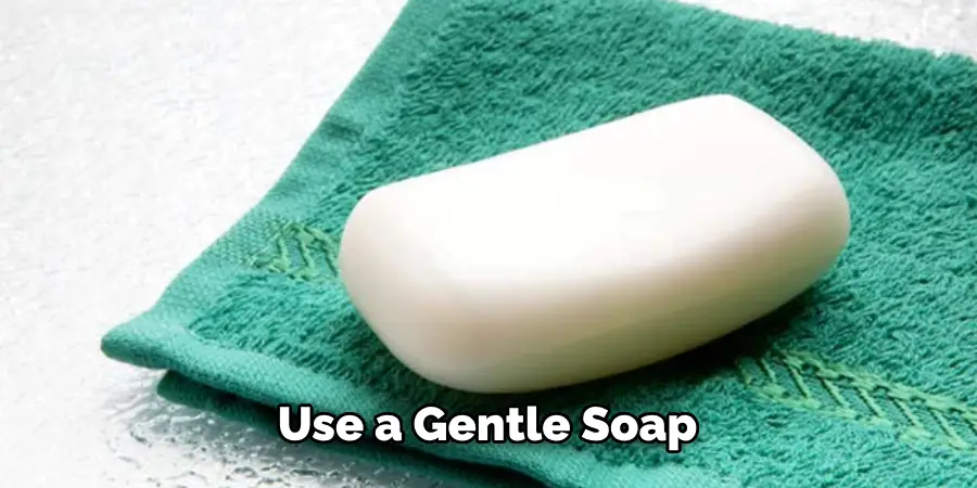 Use a Gentle Soap