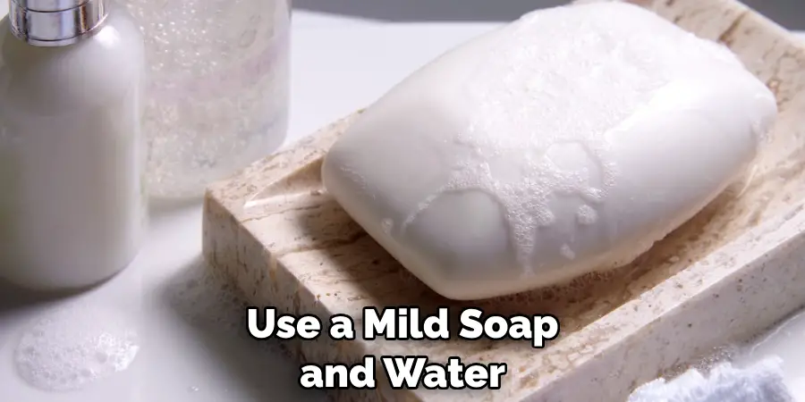 Use a Mild Soap and Water
