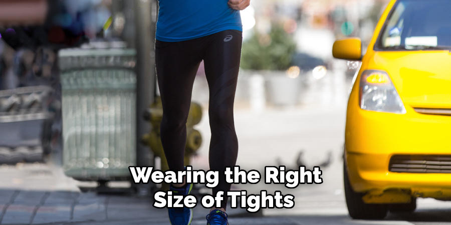  Wearing the Right Size of Tights