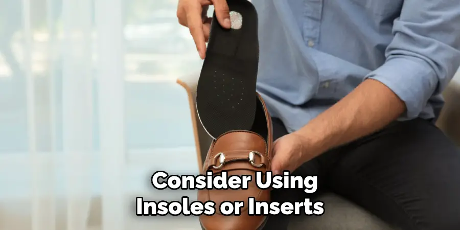  Consider Using Insoles or Inserts 