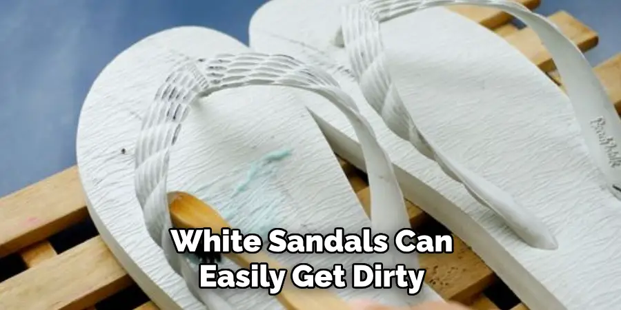 White Sandals Can Easily Get Dirty