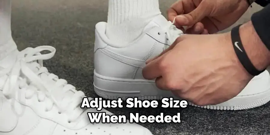 Adjust Shoe Size When Needed