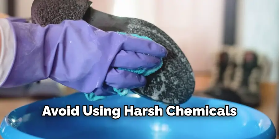 Avoid Using Harsh Chemicals