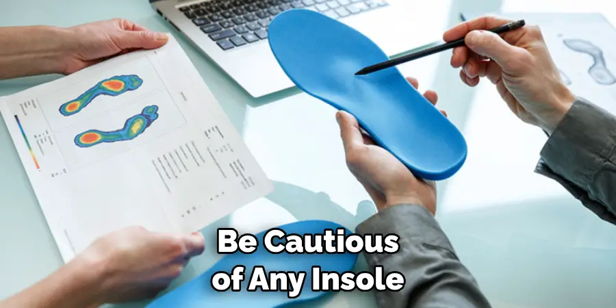 Be Cautious of Any Insole