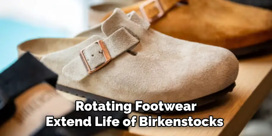 Rotating Footwear Extend Life of Birkenstocks 