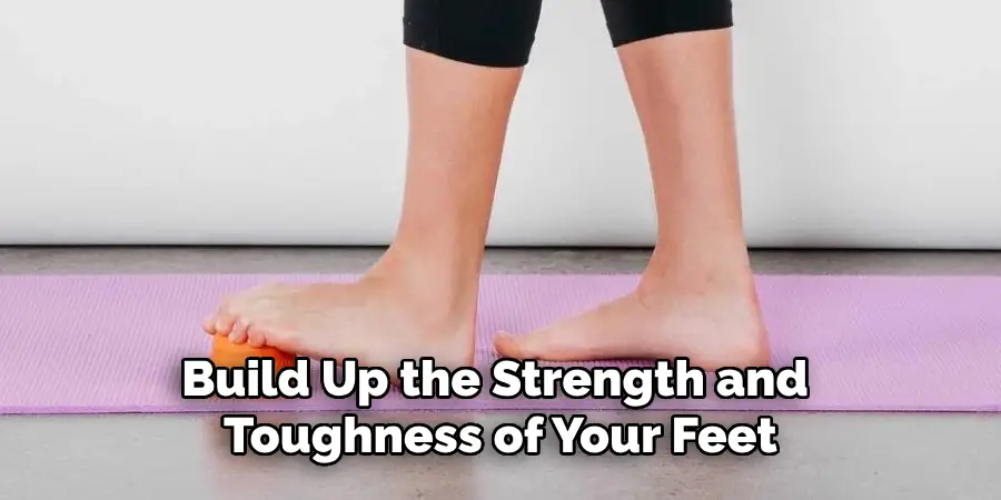 Build Up the Strength and Toughness of Your Feet