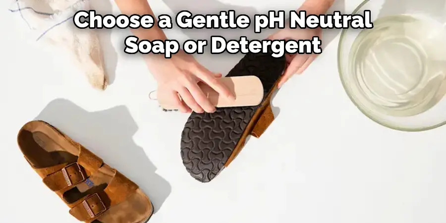 Choose a Gentle ph-neutral Soap or Detergent