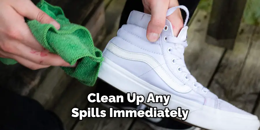 Clean Up Any Spills Immediately