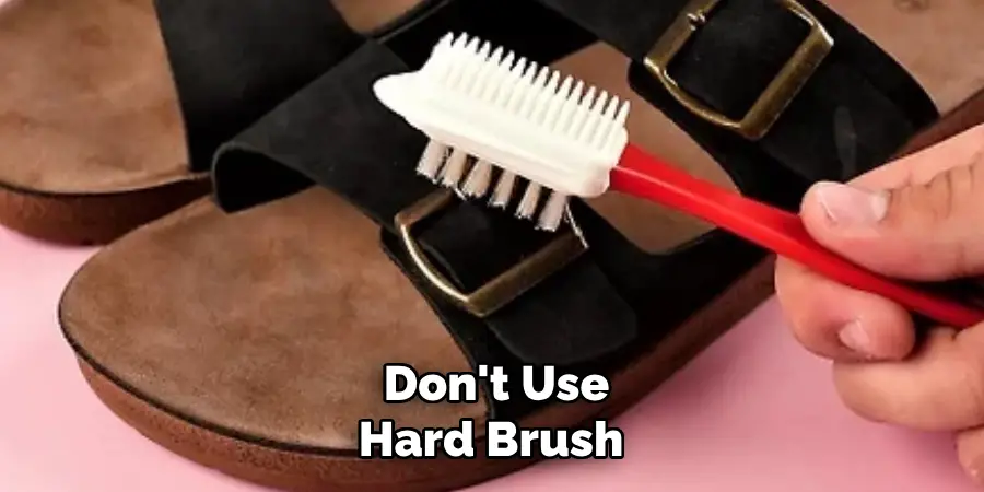 Don't Use Hard Brush 