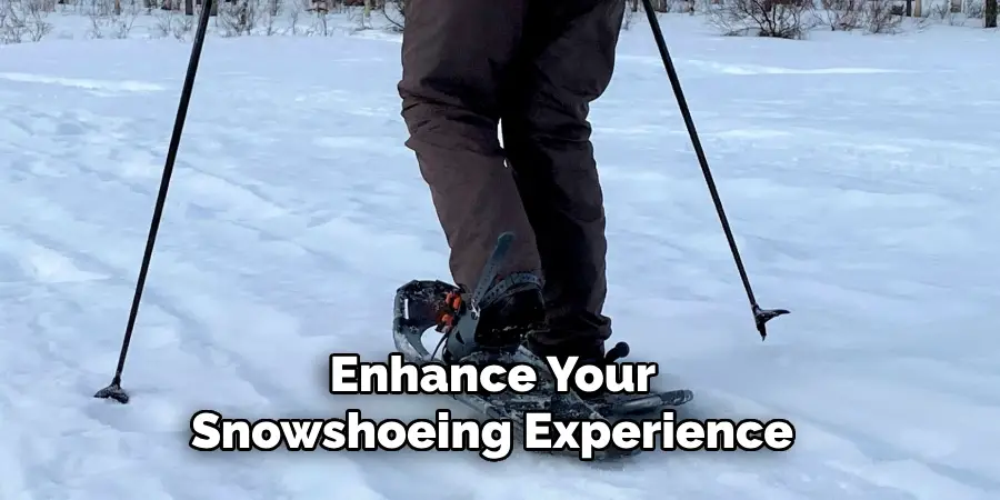 Enhance Your Snowshoeing Experience 