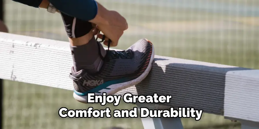 Enjoy Greater Comfort and Durability