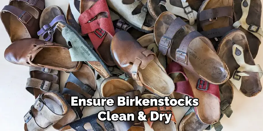 Ensure Birkenstocks Clean & Dry