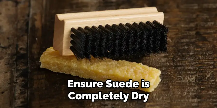 Ensure Suede is Completely Dry