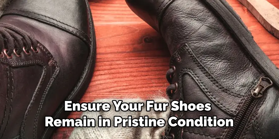 Ensure Your Fur Shoes Remain in Pristine Condition