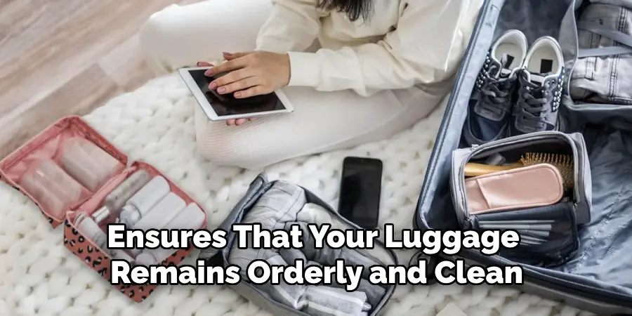 Ensures That Your Luggage Remains Orderly and Clean