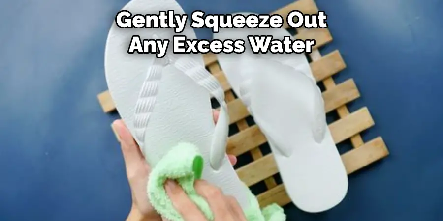 Gently Squeeze Out Any Excess Water